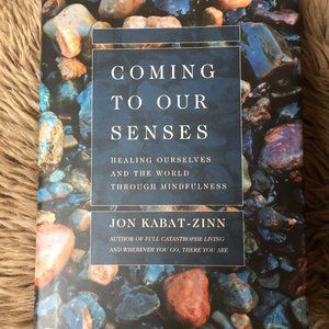 Coming to our Senses by Jon Kabat-Zinn, hardcover (2005)